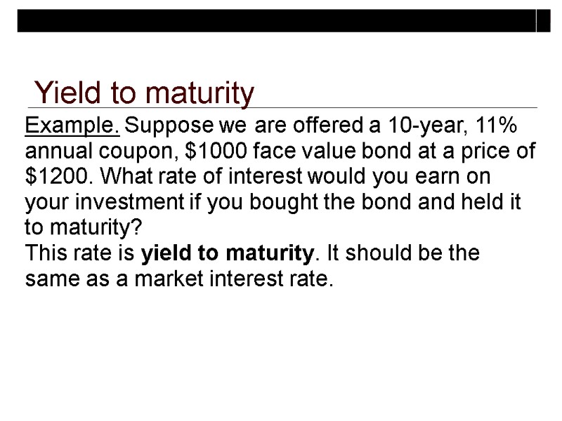 Yield to maturity Example. Suppose we are offered a 10-year, 11% annual coupon, $1000
